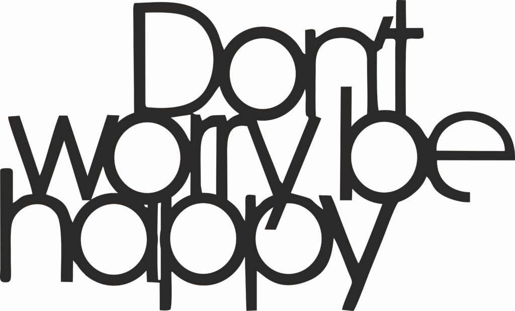 Don’t Worry Be Happy